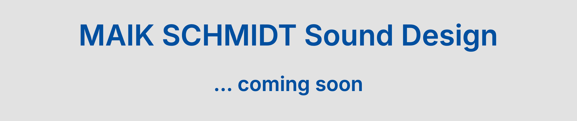 MAIK SCHMIDT Sound Design ... coming soon